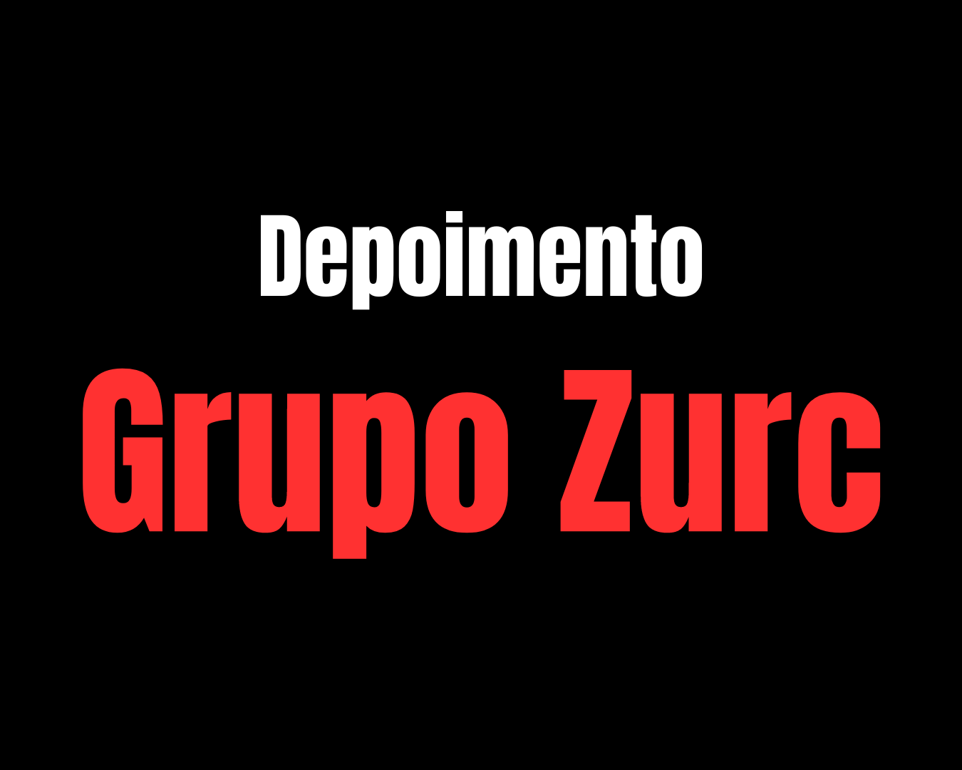 Depoimento Grupo Zurc